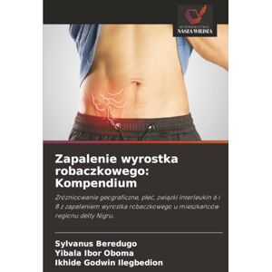 Beredugo, Sylvanus Zapalenie wyrostka robaczkowego: Kompendium: Zróżnicowanie geograficzne, płeć, związki interleukin 6 i 8 z zapaleniem wyrostka robaczkowego u mieszkańców regionu delty Nigru. Beredugo, Sylvanus Zapalenie wyrostka robaczkowego: Kompendium: Zróżnicowanie geograficzne, płeć, związki interleukin 6 i 8 z zapaleniem wyrostka robaczkowego u mieszkańców regionu delty Nigru.