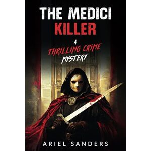 Sanders, Ariel The Medici Killer: A Thrilling Crime Mystery (The Dark Series) Sanders, Ariel The Medici Killer: A Thrilling Crime Mystery (The Dark Series)