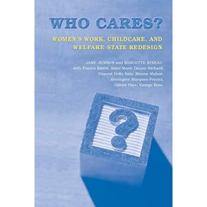 Who Cares?: Women's Work, Childcare and Welfare State Redesign (Studies in Comparative Political Economy and Public Policy) Who Cares?: Women's Work, Childcare and Welfare State Redesign (Studies in Comparative Political Economy and Public Policy)