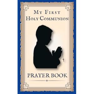 Catholic, California My First Holy Communion Prayer Book For Boys: Pocket Sized Evocative & suggestive artwork highlighting Christ’s birth Catholic, California My First Holy Communion Prayer Book For Boys: Pocket Sized Evocative & suggestive artwork highlighting Christ’s birth
