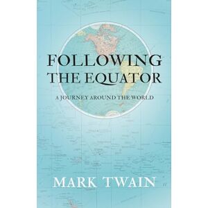 Twain, Mark Following the Equator A Journey Around the World Twain, Mark Following the Equator A Journey Around the World