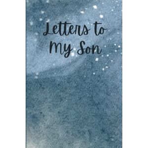 Maxwell, Holly Letters to My Son: A Memory Keepsake Journal with 42 Prompts from Parents to Son. A Thoughtful Gift for Mothers, Fathers, Parents and Mom and Dad to Be. Write Now, Read Later, Treasure Forever. Maxwell, Holly Letters to My Son: A Memory Keepsake Journal with 42 Prompts from Parents to Son. A Thoughtful Gift for Mothers, Fathers, Parents and Mom and Dad to Be. Write Now, Read Later, Treasure Forever.