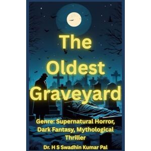 Pal, Dr. H S Swadhin Kumar The Oldest Graveyard Pal, Dr. H S Swadhin Kumar The Oldest Graveyard