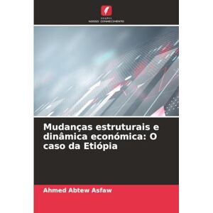 Ahmed Mudanças estruturais e dinâmica económica: O caso da Etiópia Ahmed Mudanças estruturais e dinâmica económica: O caso da Etiópia