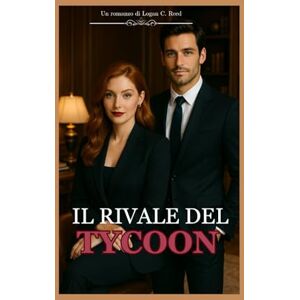 C. Reed, Logan IL RIVALE DEL TYCOON: Quando l'ambizione si scontra con l'eredità, l'amore può essere il fondamento che regge? C. Reed, Logan IL RIVALE DEL TYCOON: Quando l'ambizione si scontra con l'eredità, l'amore può essere il fondamento che regge?