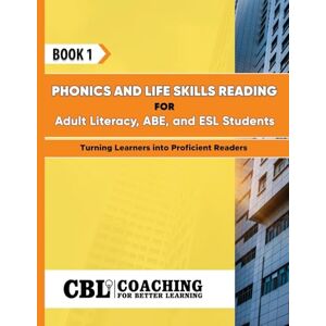 Book 1: Phonics and Life Skills Reading for Adult Literacy, ABE, and ESL Students Book 1: Phonics and Life Skills Reading for Adult Literacy, ABE, and ESL Students