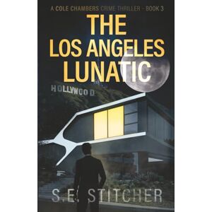Stitcher, S.E. The Los Angeles Lunatic: A Cole Chambers Crime Thriller – Book 3 (Cole Chambers FBI Profiler Thrillers) Stitcher, S.E. The Los Angeles Lunatic: A Cole Chambers Crime Thriller – Book 3 (Cole Chambers FBI Profiler Thrillers)