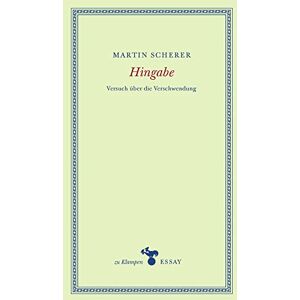 Scherer, Martin Hingabe: Versuch über die Verschwendung Scherer, Martin Hingabe: Versuch über die Verschwendung