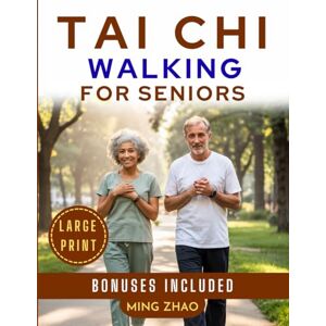 Zhao, Ming TAI CHI WALKING FOR SENIORS (LARGE PRINT): 28-Day Illustrated Program for Balance, Strength & Fall Prevention Gentle Mindful Step-by-Step Exercises to Improve Mobility and Confidence Zhao, Ming TAI CHI WALKING FOR SENIORS (LARGE PRINT): 28-Day Illustrated Program for Balance, Strength & Fall Prevention Gentle Mindful Step-by-Step Exercises to Improve Mobility and Confidence