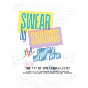 McScribbles, J C Swear by Shading – Corporate Bullshit Edition: A Hilariously Sweary Adult Colouring Book for KPI-Crushing, Synergy-Obsessed, Burnt-Out Office Warriors ... Office Manager Boss Friend Business HR Gift McScribbles, J C Swear by Shading – Corporate Bullshit Edition: A Hilariously Sweary Adult Colouring Book for KPI-Crushing, Synergy-Obsessed, Burnt-Out Office Warriors ... Office Manager Boss Friend Business HR Gift