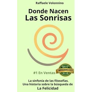 Volonnino, Raffaele DONDE NACEN LAS SONRISAS: LA SINFONÍA DE LAS FILOSOFÍAS, OCHO IDEAS, OCHO CAMINOS: UNA HISTORIA SOBRE LA BUSQUEDA DE LA FELICIDAD Y EL VALOR DE CUESTIONARLO TODO Volonnino, Raffaele DONDE NACEN LAS SONRISAS: LA SINFONÍA DE LAS FILOSOFÍAS, OCHO IDEAS, OCHO CAMINOS: UNA HISTORIA SOBRE LA BUSQUEDA DE LA FELICIDAD Y EL VALOR DE CUESTIONARLO TODO