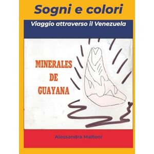 Maltoni, Alessandra sogni e colori attraverso il venezuela: appunti di viaggio Maltoni, Alessandra sogni e colori attraverso il venezuela: appunti di viaggio