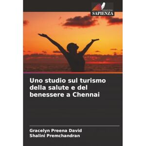 Preena David, Gracelyn Uno studio sul turismo della salute e del benessere a Chennai Preena David, Gracelyn Uno studio sul turismo della salute e del benessere a Chennai