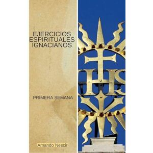 Nesciri, Amando Ejercicios Espirituales Ignacianos (Primera Semana) Nesciri, Amando Ejercicios Espirituales Ignacianos (Primera Semana)