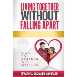 Manboard, Dewayne & Nashauna LIVING TOGETHER WITHOUT FALLING APART: Who You Partner With Matters Manboard, Dewayne & Nashauna LIVING TOGETHER WITHOUT FALLING APART: Who You Partner With Matters