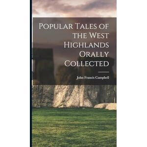 Campbell, J F Popular Tales of the West Highlands Orally Collected Campbell, J F Popular Tales of the West Highlands Orally Collected