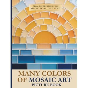 Cardwell, Murray Many Colors of Mosaic Art Picture Book: Large Print Gift for Seniors, Alzheimer’s, or Low Vision — Full Color Images, Minimal Text (8.5" x 11" Glossy Paperback) (Many Colors Picture Book Collection) Cardwell, Murray Many Colors of Mosaic Art Picture Book: Large Print Gift for Seniors, Alzheimer’s, or Low Vision — Full Color Images, Minimal Text (8.5" x 11" Glossy Paperback) (Many Colors Picture Book Collection)
