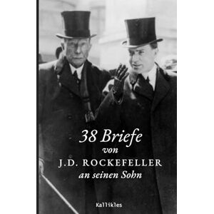 Rockefeller, John D. 38 Briefe von J.D. Rockefeller an seinen Sohn Rockefeller, John D. 38 Briefe von J.D. Rockefeller an seinen Sohn
