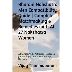 Thimmapuram, Vijay Bharani Nakshatra Men Compatibility Guide Complete Matchmaking & Remedies with All 27 Nakshatra Women: A Practical Vedic Astrology Handbook for ... (27 Nakshatra Men Compatibility Series) Thimmapuram, Vijay Bharani Nakshatra Men Compatibility Guide Complete Matchmaking & Remedies with All 27 Nakshatra Women: A Practical Vedic Astrology Handbook for ... (27 Nakshatra Men Compatibility Series)