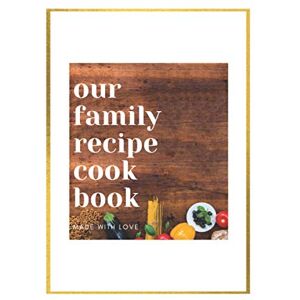 Press, Melford Kingswood Our family Recipe Cookbook Made With Love Family Recipes To Treasure: Blank Journal Empty Record Pages Cookbook 6" x 9" 120 Pages Gifts for the family Press, Melford Kingswood Our family Recipe Cookbook Made With Love Family Recipes To Treasure: Blank Journal Empty Record Pages Cookbook 6" x 9" 120 Pages Gifts for the family