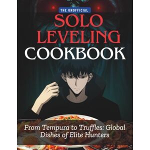 Publishing, Spoon on Plate The Unofficial Solo Leveling Cookbook: From Temura to truffles: global dishes of elite hunters Publishing, Spoon on Plate The Unofficial Solo Leveling Cookbook: From Temura to truffles: global dishes of elite hunters