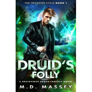 Massey, M.D. Druid's Folly: A Druidverse Urban Fantasy Novel (The Trickster Cycle) Massey, M.D. Druid's Folly: A Druidverse Urban Fantasy Novel (The Trickster Cycle)