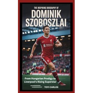 CARLOS, TOYI The Inspiring Biography of Dominik Szoboszlai: From Hungarian Prodigy to Liverpool’s Rising Superstar CARLOS, TOYI The Inspiring Biography of Dominik Szoboszlai: From Hungarian Prodigy to Liverpool’s Rising Superstar