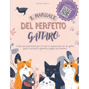 Editore, Harbiey Manuale del Perfetto Gattaro: Il libro più divertente per chi vive (o sopravvive) con un gatto: giochi, curiosità, vignette e pagine da colorare! Editore, Harbiey Manuale del Perfetto Gattaro: Il libro più divertente per chi vive (o sopravvive) con un gatto: giochi, curiosità, vignette e pagine da colorare!