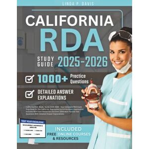 Davis, Dr Linda P. CALIFORNIA RDA STUDY GUIDE 2025-2026 Your Complete RDA Exam Prep Book for the California Registered Dental Assistant Examination. Includes RDA Exam ... Questions With Detailed Answer Explanations Davis, Dr Linda P. CALIFORNIA RDA STUDY GUIDE 2025-2026 Your Complete RDA Exam Prep Book for the California Registered Dental Assistant Examination. Includes RDA Exam ... Questions With Detailed Answer Explanations
