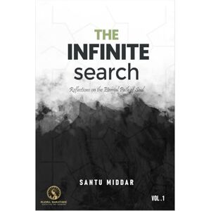 MIDDAR, SANTU The Infinite Search: Reflections on the Eternal Path of Soul: 1 (Between Shadows and Light) MIDDAR, SANTU The Infinite Search: Reflections on the Eternal Path of Soul: 1 (Between Shadows and Light)