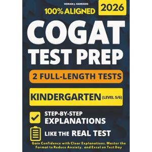 Harrison, Dorian J. COGAT Kindergarten Test Prep with 2 Full-Length Practice Exams: Gain Confidence with Clear Explanations, Master the Format to Reduce Anxiety, and Excel on Test Day Harrison, Dorian J. COGAT Kindergarten Test Prep with 2 Full-Length Practice Exams: Gain Confidence with Clear Explanations, Master the Format to Reduce Anxiety, and Excel on Test Day