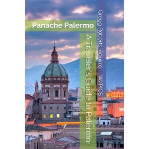 Roberts A Traveler's Guide to Palermo: Panache Palermo (Europe with Panache) Roberts A Traveler's Guide to Palermo: Panache Palermo (Europe with Panache)