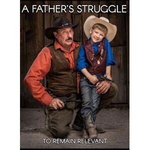 Kettler, William D A Father’s Struggle: To Remain Relevant Kettler, William D A Father’s Struggle: To Remain Relevant