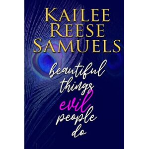 Samuels, Kailee Reese Beautiful Things Evil People Do Samuels, Kailee Reese Beautiful Things Evil People Do