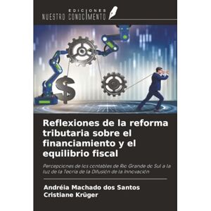 Machado dos Santos, Andréia Reflexiones de la reforma tributaria sobre el financiamiento y el equilibrio fiscal: Percepciones de los contables de Rio Grande do Sul a la luz de la Teoría de la Difusión de la Innovación Machado dos Santos, Andréia Reflexiones de la reforma tributaria sobre el financiamiento y el equilibrio fiscal: Percepciones de los contables de Rio Grande do Sul a la luz de la Teoría de la Difusión de la Innovación