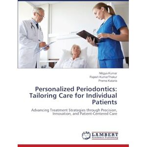 Kumar, Nitigya Personalized Periodontics: Tailoring Care for Individual Patients: Advancing Treatment Strategies through Precision, Innovation, and Patient-Centered Care Kumar, Nitigya Personalized Periodontics: Tailoring Care for Individual Patients: Advancing Treatment Strategies through Precision, Innovation, and Patient-Centered Care
