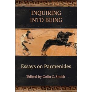 Colin Smith Inquiring into Being: Essays on Parmenides (SUNY series in Ancient Greek Philosophy) Colin Smith Inquiring into Being: Essays on Parmenides (SUNY series in Ancient Greek Philosophy)