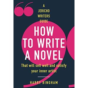Bingham, Harry How to Write a Novel: That will sell well and satisfy your inner artist Bingham, Harry How to Write a Novel: That will sell well and satisfy your inner artist