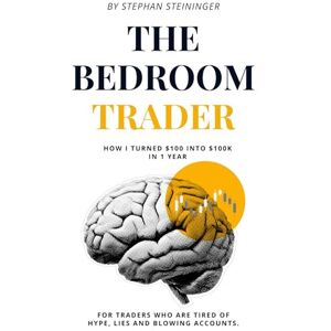 Steininger, Mr Stephan Nicolas The Bedroom Trader: The Strategy They Don’t Want You to Know – How I Made $100K from My Bedroom Steininger, Mr Stephan Nicolas The Bedroom Trader: The Strategy They Don’t Want You to Know – How I Made $100K from My Bedroom