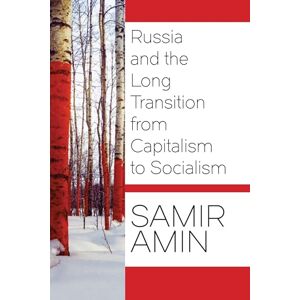 Amin, Samir Russia and the Long Transition from Capitalism to Socialism Amin, Samir Russia and the Long Transition from Capitalism to Socialism