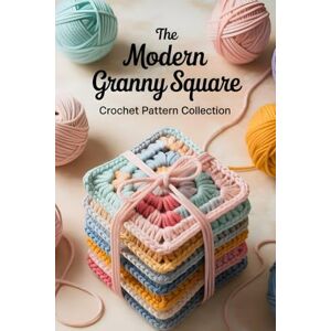 Cresthaven, Junia The Modern Granny Square Crochet Pattern Collection: Crochet Color Combinations, Stylish Designs, and Fun Projects for Blankets, Afghans, and More Cresthaven, Junia The Modern Granny Square Crochet Pattern Collection: Crochet Color Combinations, Stylish Designs, and Fun Projects for Blankets, Afghans, and More