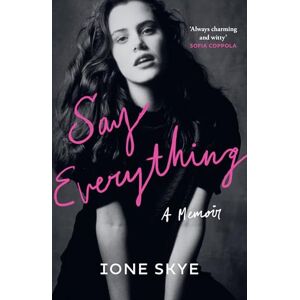 Skye, Ione Say Everything: NEW YORK TIMES BESTSELLER Skye, Ione Say Everything: NEW YORK TIMES BESTSELLER