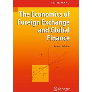 Wang, Peijie The Economics of Foreign Exchange and Global Finance Wang, Peijie The Economics of Foreign Exchange and Global Finance