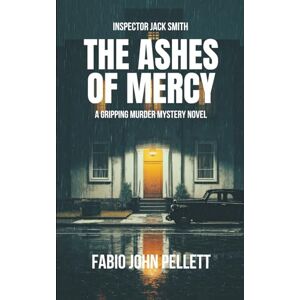 Pellett, Fabio John THE ASHES OF MERCY: some doors were never meant to be opened: 1 (Inspector Jack Smith) Pellett, Fabio John THE ASHES OF MERCY: some doors were never meant to be opened: 1 (Inspector Jack Smith)