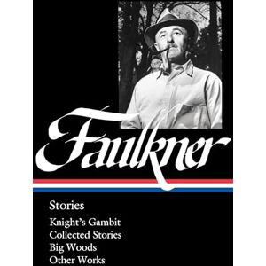 Faulkner William : Stories (LOA #375): Knight's Gambit / Collected Stories / Big Woods / Other Works (Library of America, 375) Faulkner William : Stories (LOA #375): Knight's Gambit / Collected Stories / Big Woods / Other Works (Library of America, 375)