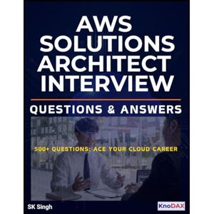Singh, SK AWS Solutions Architect Interview Questions & Answers Singh, SK AWS Solutions Architect Interview Questions & Answers