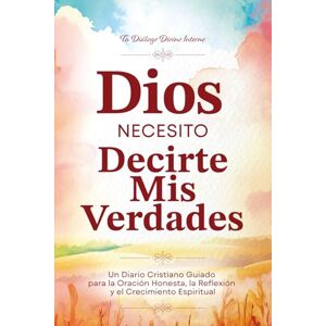 Denbeigh, Susan Dios, necesito decirte mis Verdades: Un Diario Cristiano Guiado para la Oración Honesta, la Reflexión y el Crecimiento Espiritual Con más de 250 páginas y 325 preguntas guía Spanish Version Denbeigh, Susan Dios, necesito decirte mis Verdades: Un Diario Cristiano Guiado para la Oración Honesta, la Reflexión y el Crecimiento Espiritual Con más de 250 páginas y 325 preguntas guía Spanish Version