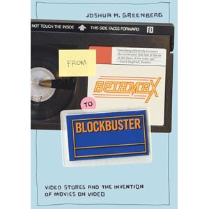 Greenberg, Joshua M. M. From Betamax to Blockbuster: Video Stores and the Invention of Movies on Video (Inside Technology) Greenberg, Joshua M. M. From Betamax to Blockbuster: Video Stores and the Invention of Movies on Video (Inside Technology)