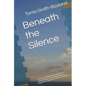Smith-Boyland, Torrie A Beneath the Silence: A Journey Through Love and Lust, Loss, and the Weight of Traditional African Culture Ann: A Memoir of Grace and Grit ("Unspoken Roads") Smith-Boyland, Torrie A Beneath the Silence: A Journey Through Love and Lust, Loss, and the Weight of Traditional African Culture Ann: A Memoir of Grace and Grit ("Unspoken Roads")