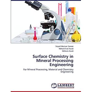 Sanaie, Seyed Maziyar Surface Chemistry in Mineral Processing Engineering: For Mineral Processing, Material and Chemistry Engineering Sanaie, Seyed Maziyar Surface Chemistry in Mineral Processing Engineering: For Mineral Processing, Material and Chemistry Engineering